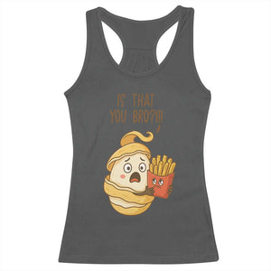 Funny French Fries Lover Racerback Tank Top Is That You Bro TS12 Dark Heather Print Your Wear