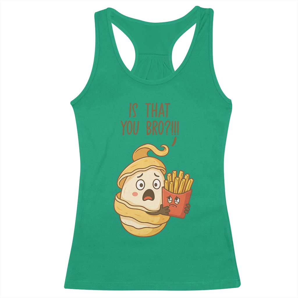 Funny French Fries Lover Racerback Tank Top Is That You Bro TS12 Irish Green Print Your Wear