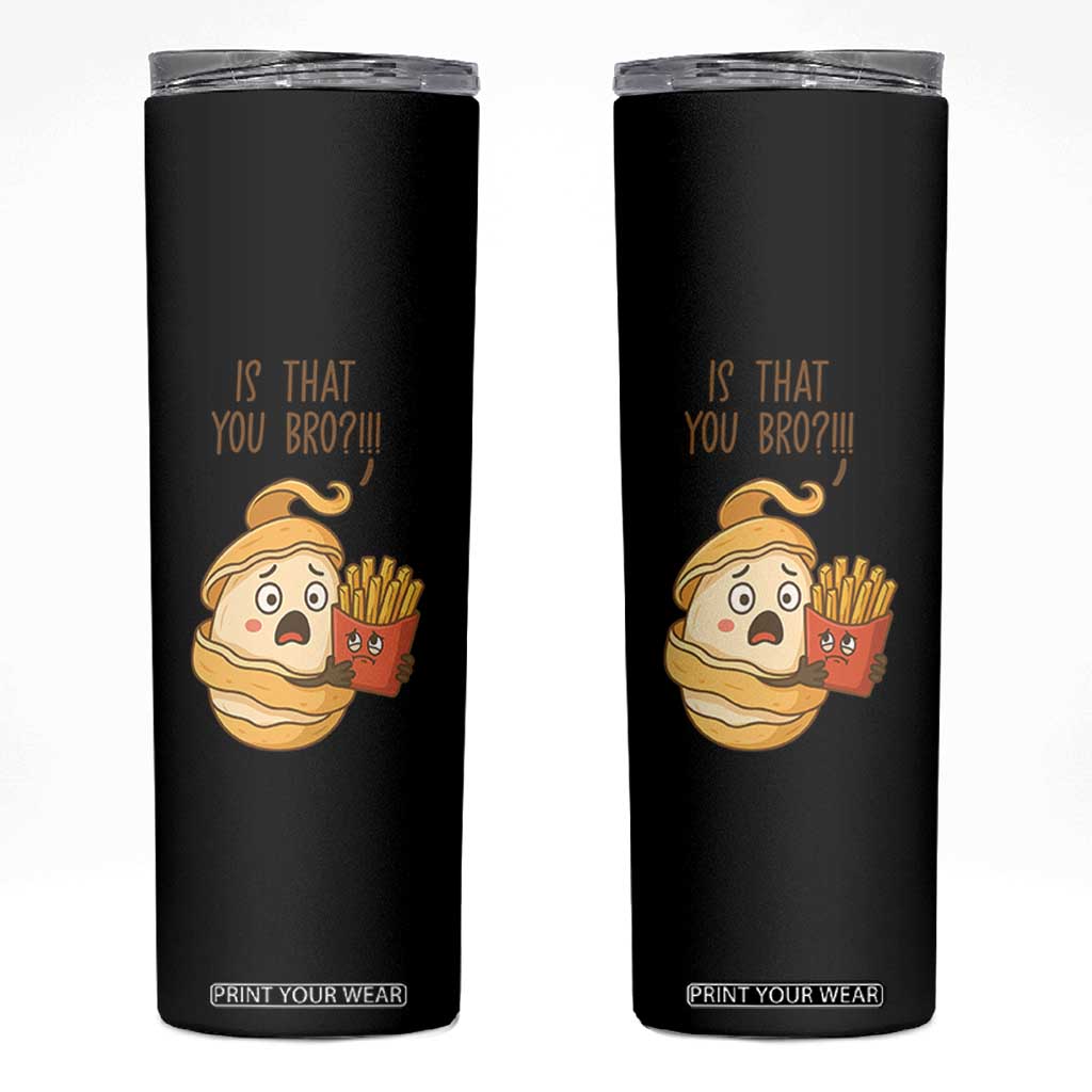Funny French Fries Lover Skinny Tumbler Is That You Bro TS12 Black Print Your Wear