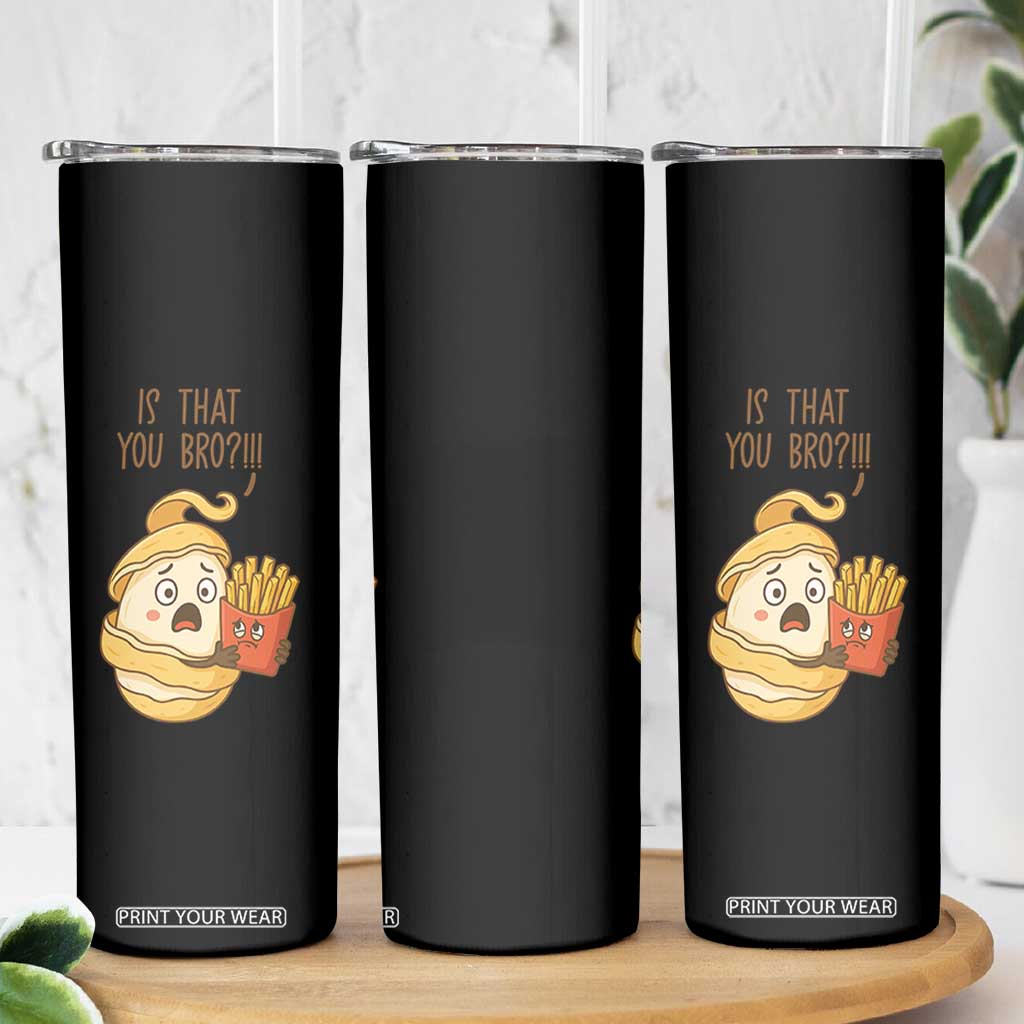 Funny French Fries Lover Skinny Tumbler Is That You Bro TS12 Print Your Wear