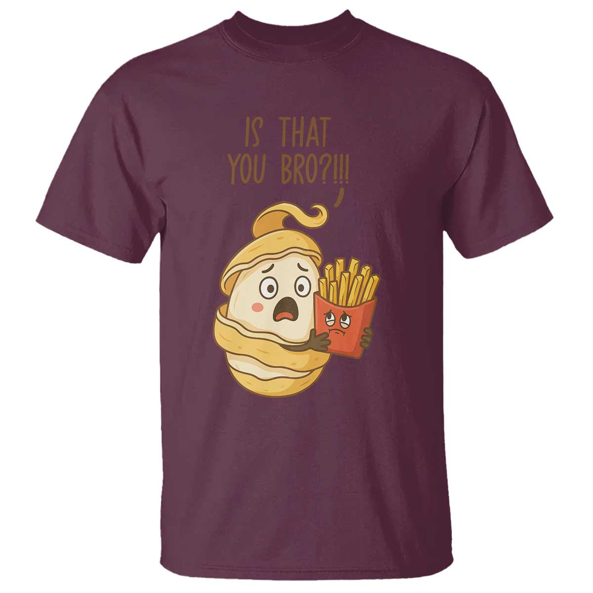Funny French Fries Lover T Shirt Is That You Bro TS12 Maroon Print Your Wear