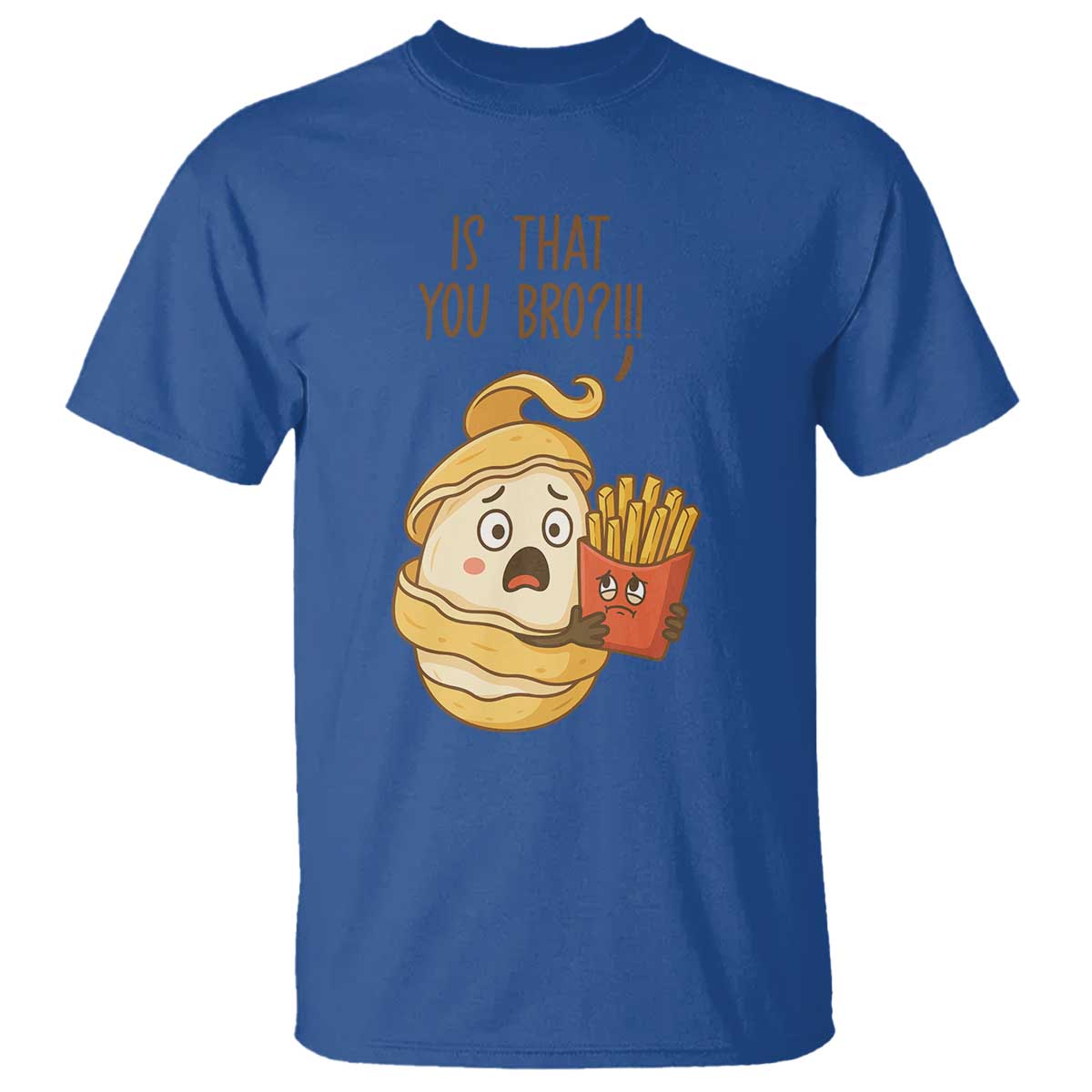 Funny French Fries Lover T Shirt Is That You Bro TS12 Royal Blue Print Your Wear