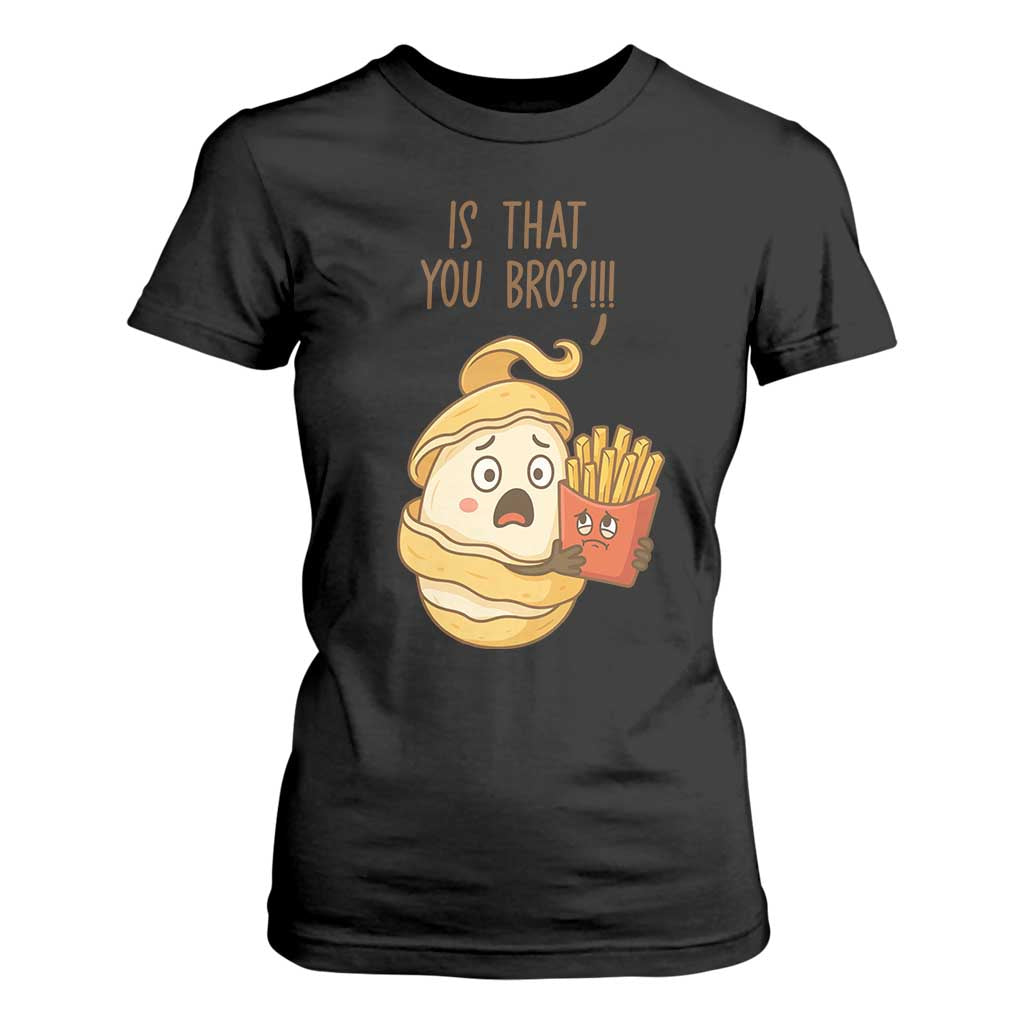 Funny French Fries Lover T Shirt For Women Is That You Bro TS12 Black Print Your Wear
