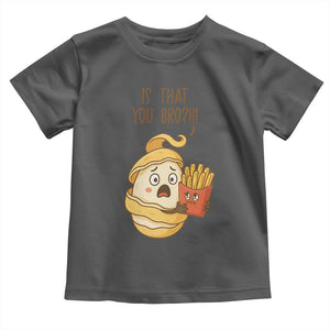 Funny French Fries Lover Toddler T Shirt Is That You Bro TS12 Dark Heather Print Your Wear