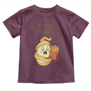 Funny French Fries Lover Toddler T Shirt Is That You Bro TS12 Maroon Print Your Wear