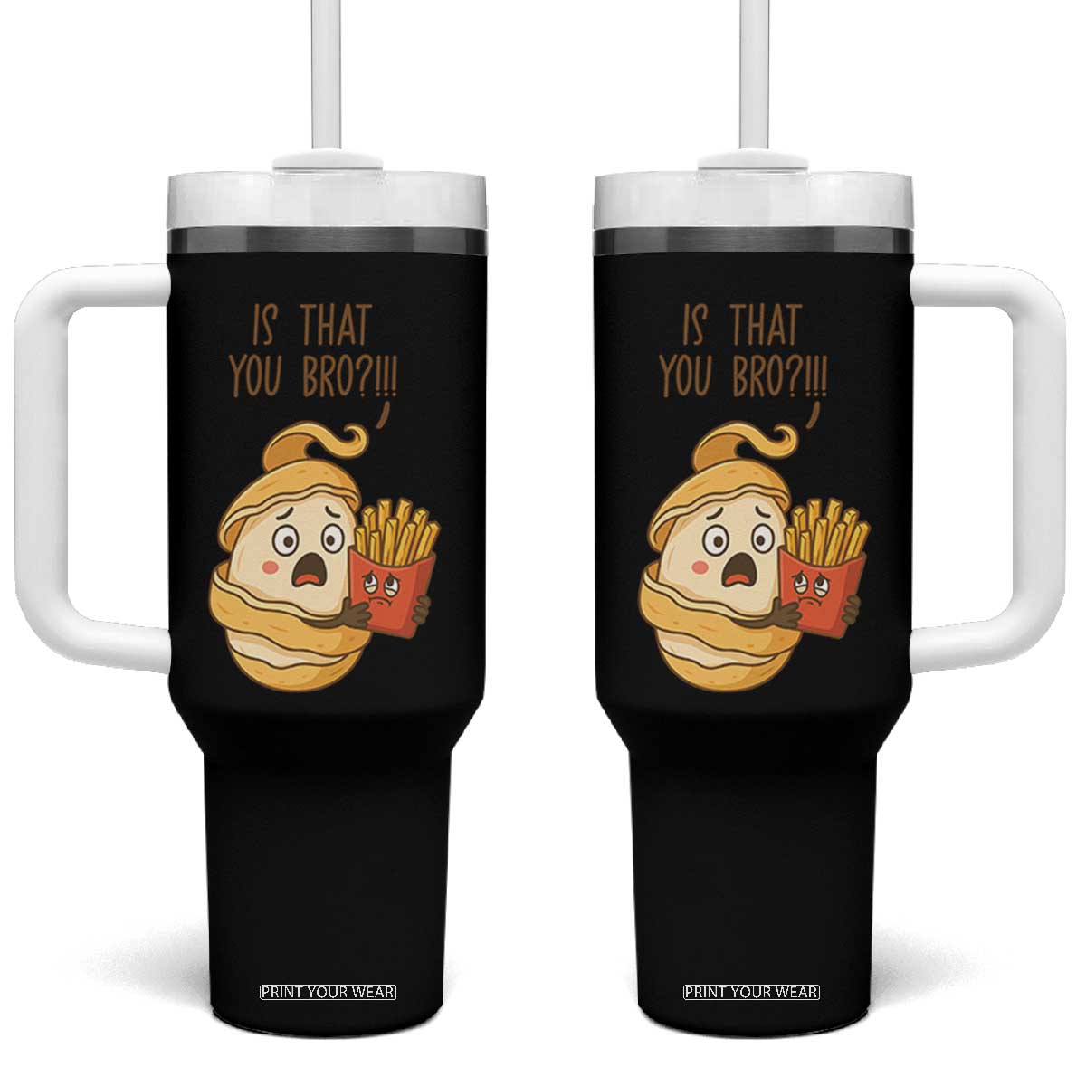 Funny French Fries Lover Tumbler With Handle Is That You Bro TS12 One Size: 40 oz Black Print Your Wear