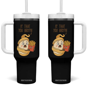 Funny French Fries Lover Tumbler With Handle Is That You Bro TS12 One Size: 40 oz Black Print Your Wear