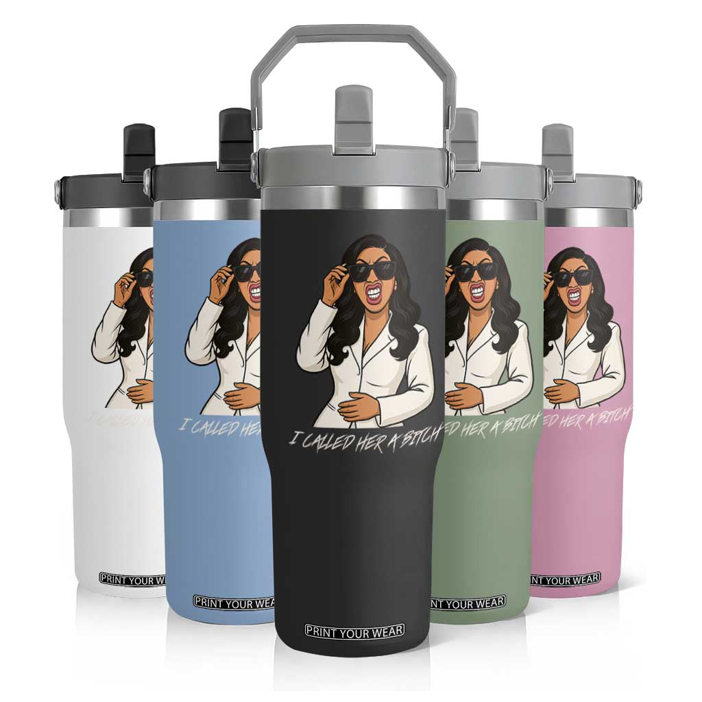 Funny Attitude Sarcasm Flip Straw Tumbler I Called Her A Bitch TS12 Print Your Wear