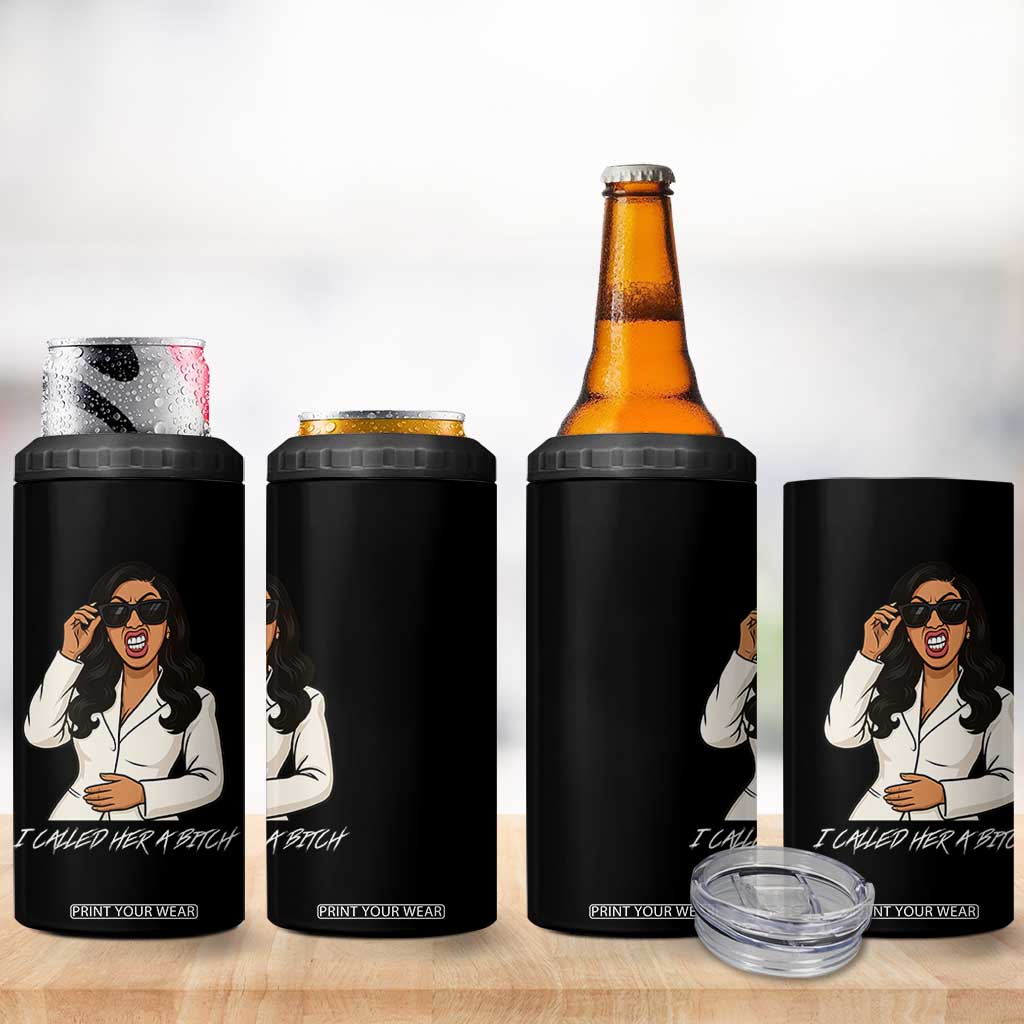Funny Attitude Sarcasm 4 in 1 Can Cooler Tumbler I Called Her A Bitch TS12 Print Your Wear