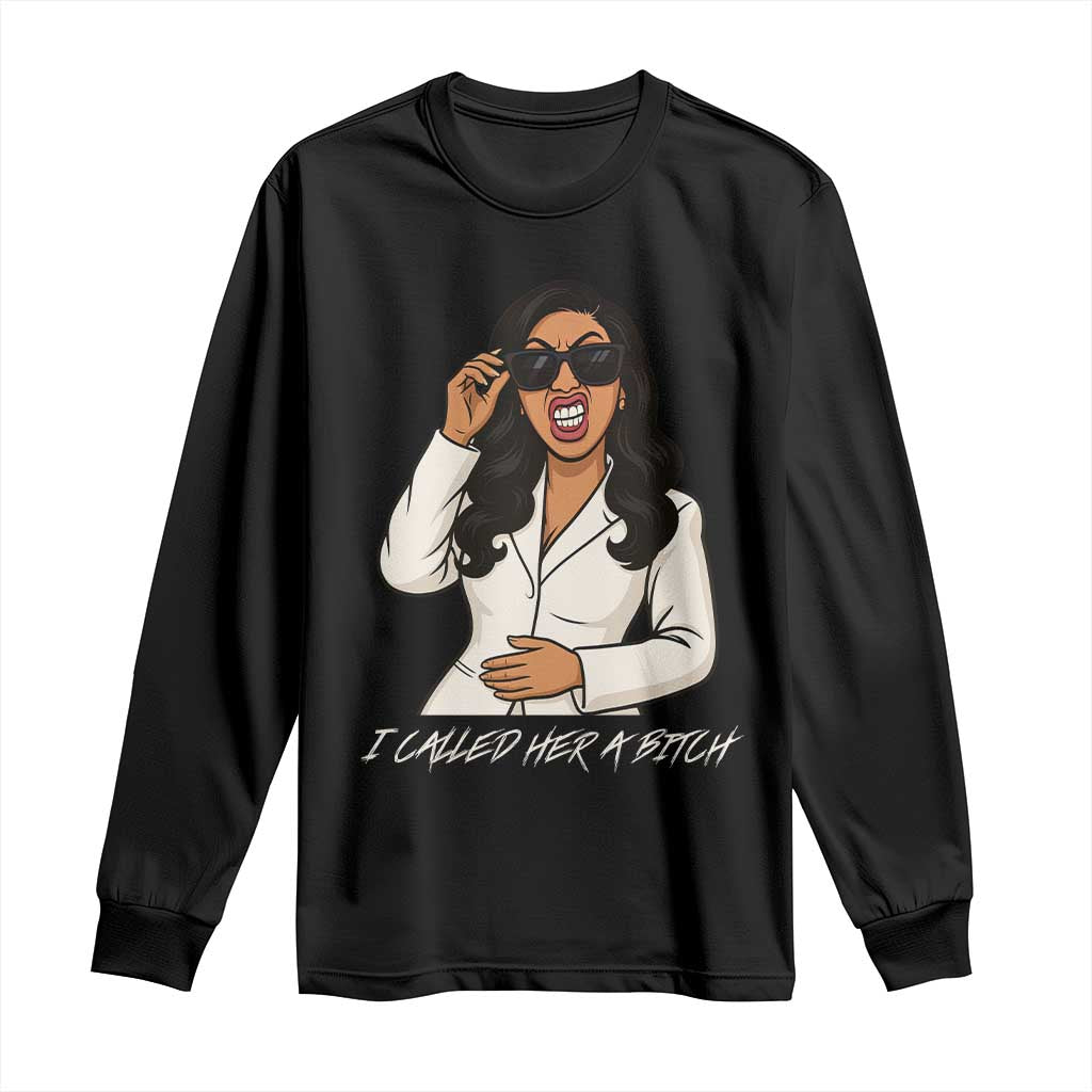 Funny Attitude Sarcasm Long Sleeve Shirt I Called Her A Bitch TS12 Black Print Your Wear