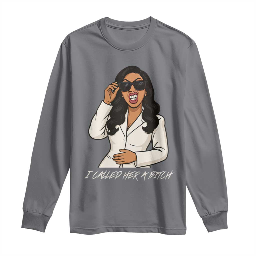 Funny Attitude Sarcasm Long Sleeve Shirt I Called Her A Bitch TS12 Charcoal Print Your Wear