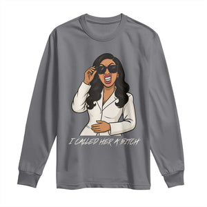 Funny Attitude Sarcasm Long Sleeve Shirt I Called Her A Bitch TS12 Charcoal Print Your Wear