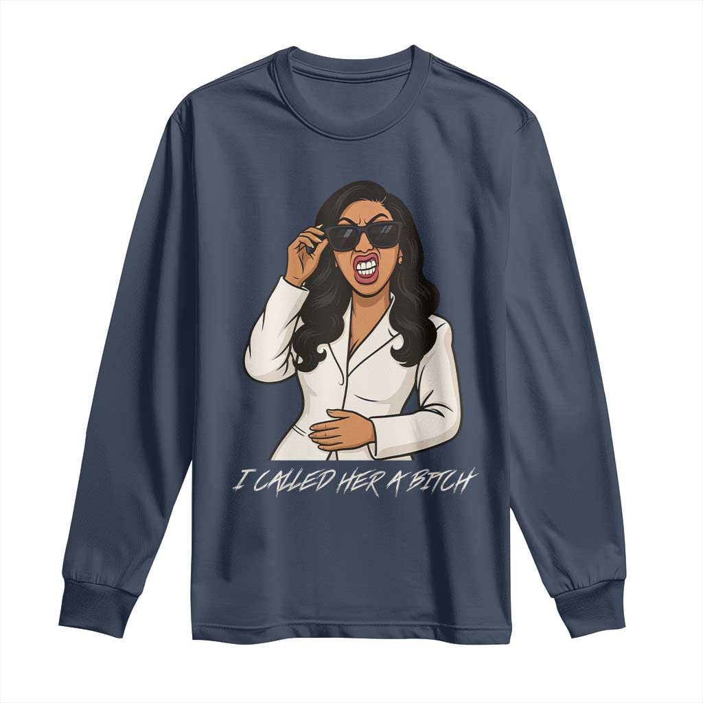 Funny Attitude Sarcasm Long Sleeve Shirt I Called Her A Bitch TS12 Navy Print Your Wear