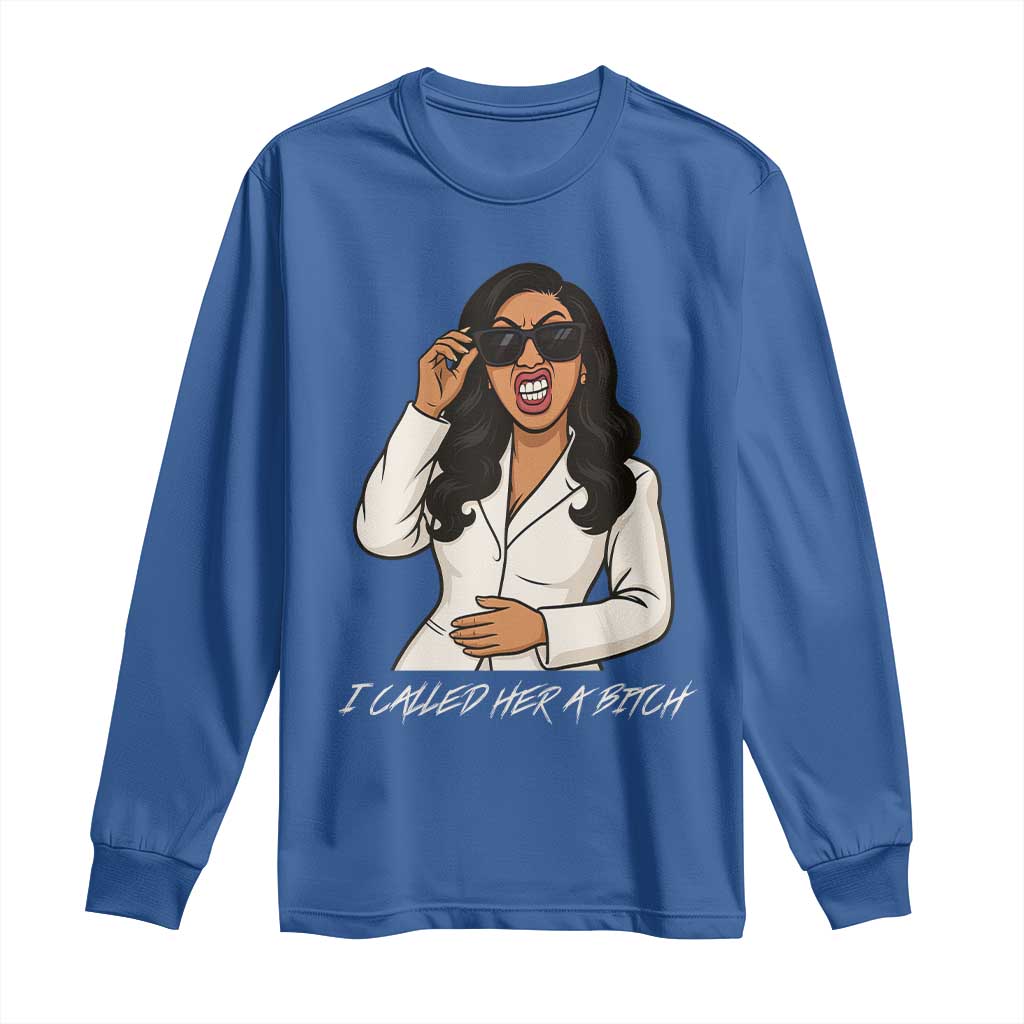 Funny Attitude Sarcasm Long Sleeve Shirt I Called Her A Bitch TS12 Royal Blue Print Your Wear