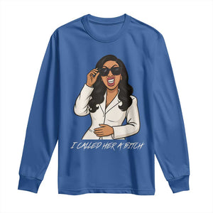 Funny Attitude Sarcasm Long Sleeve Shirt I Called Her A Bitch TS12 Royal Blue Print Your Wear