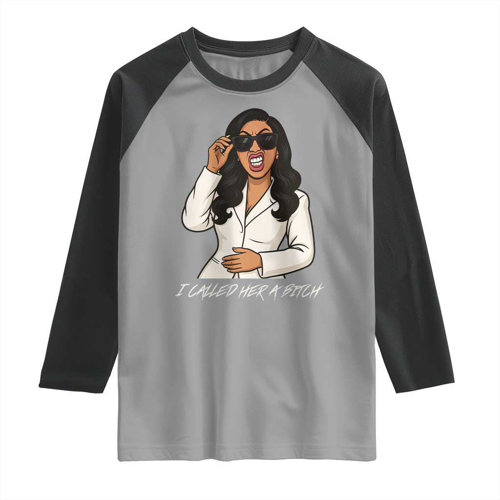 Funny Attitude Sarcasm Raglan Shirt I Called Her A Bitch TS12 Sport Gray Black Print Your Wear