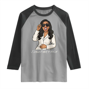 Funny Attitude Sarcasm Raglan Shirt I Called Her A Bitch TS12 Sport Gray Black Print Your Wear