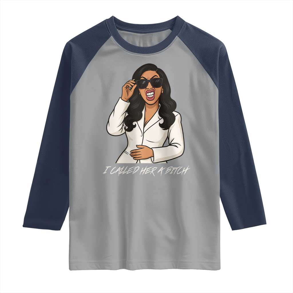 Funny Attitude Sarcasm Raglan Shirt I Called Her A Bitch TS12 Sport Gray Navy Print Your Wear