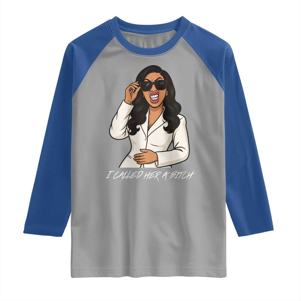 Funny Attitude Sarcasm Raglan Shirt I Called Her A Bitch TS12 Sport Gray Royal Print Your Wear