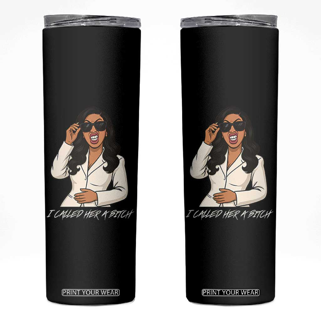 Funny Attitude Sarcasm Skinny Tumbler I Called Her A Bitch TS12 Black Print Your Wear