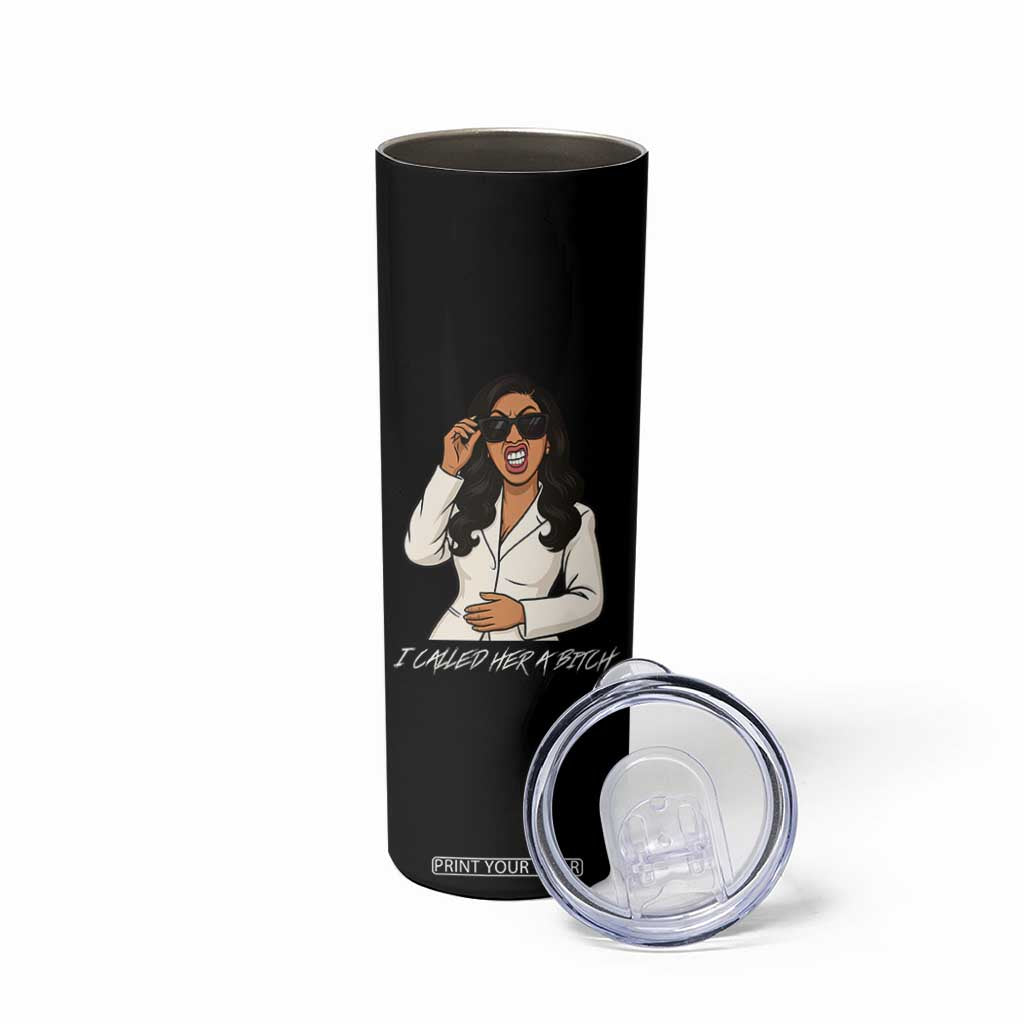 Funny Attitude Sarcasm Skinny Tumbler I Called Her A Bitch TS12 Print Your Wear