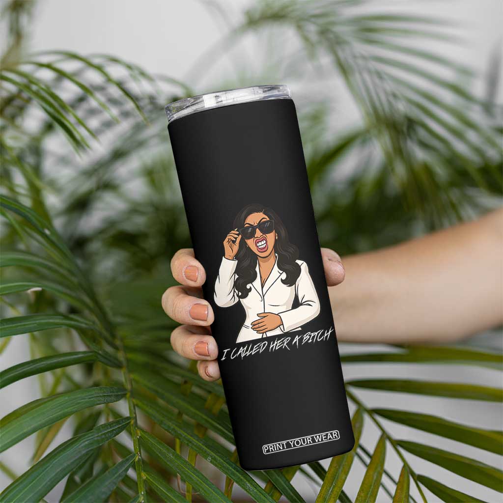 Funny Attitude Sarcasm Skinny Tumbler I Called Her A Bitch TS12 Print Your Wear