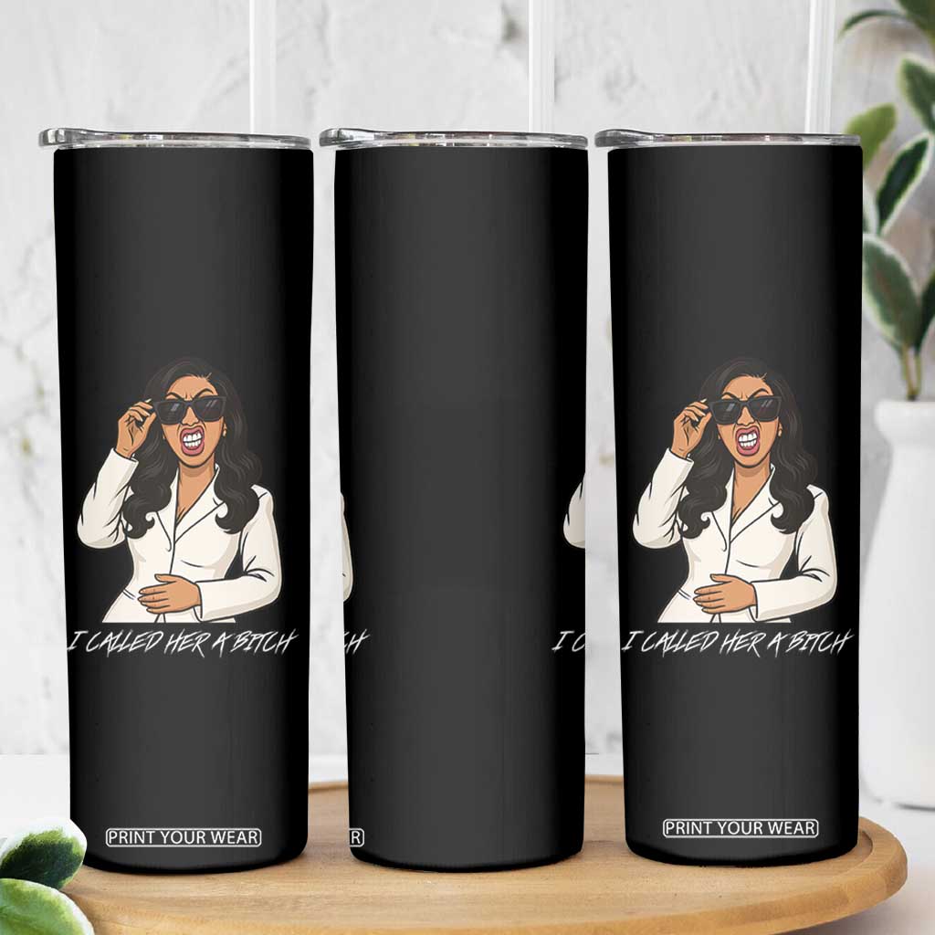Funny Attitude Sarcasm Skinny Tumbler I Called Her A Bitch TS12 Print Your Wear