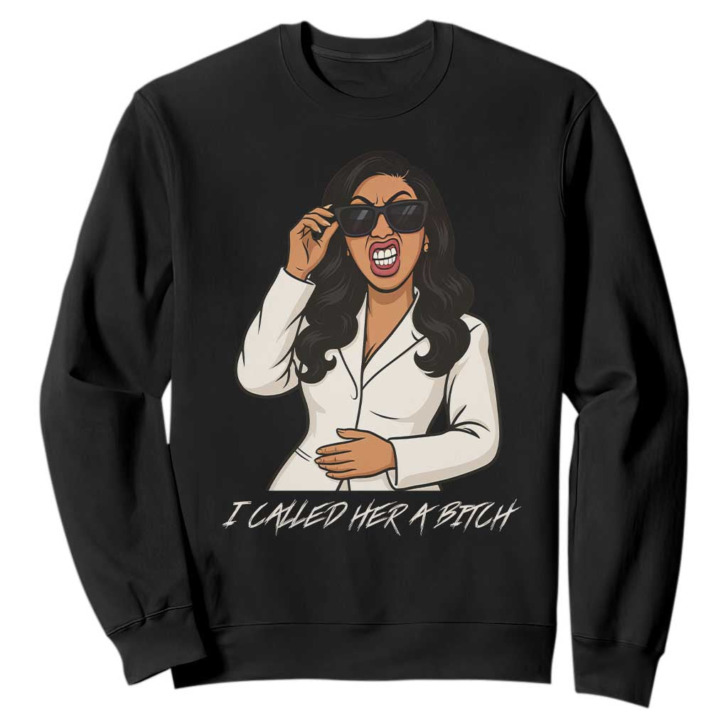 Funny Attitude Sarcasm Sweatshirt I Called Her A Bitch TS12 Black Print Your Wear