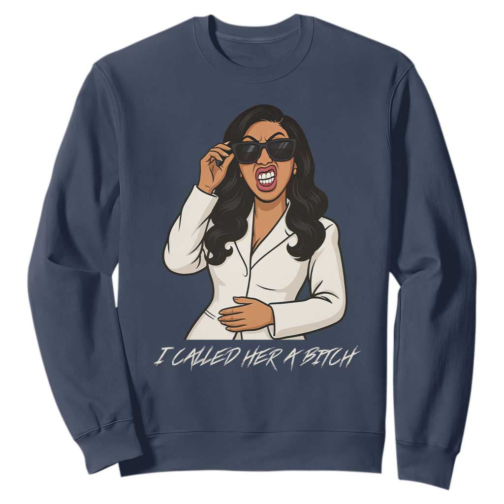 Funny Attitude Sarcasm Sweatshirt I Called Her A Bitch TS12 Navy Print Your Wear