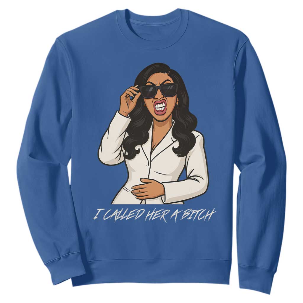 Funny Attitude Sarcasm Sweatshirt I Called Her A Bitch TS12 Royal Blue Print Your Wear