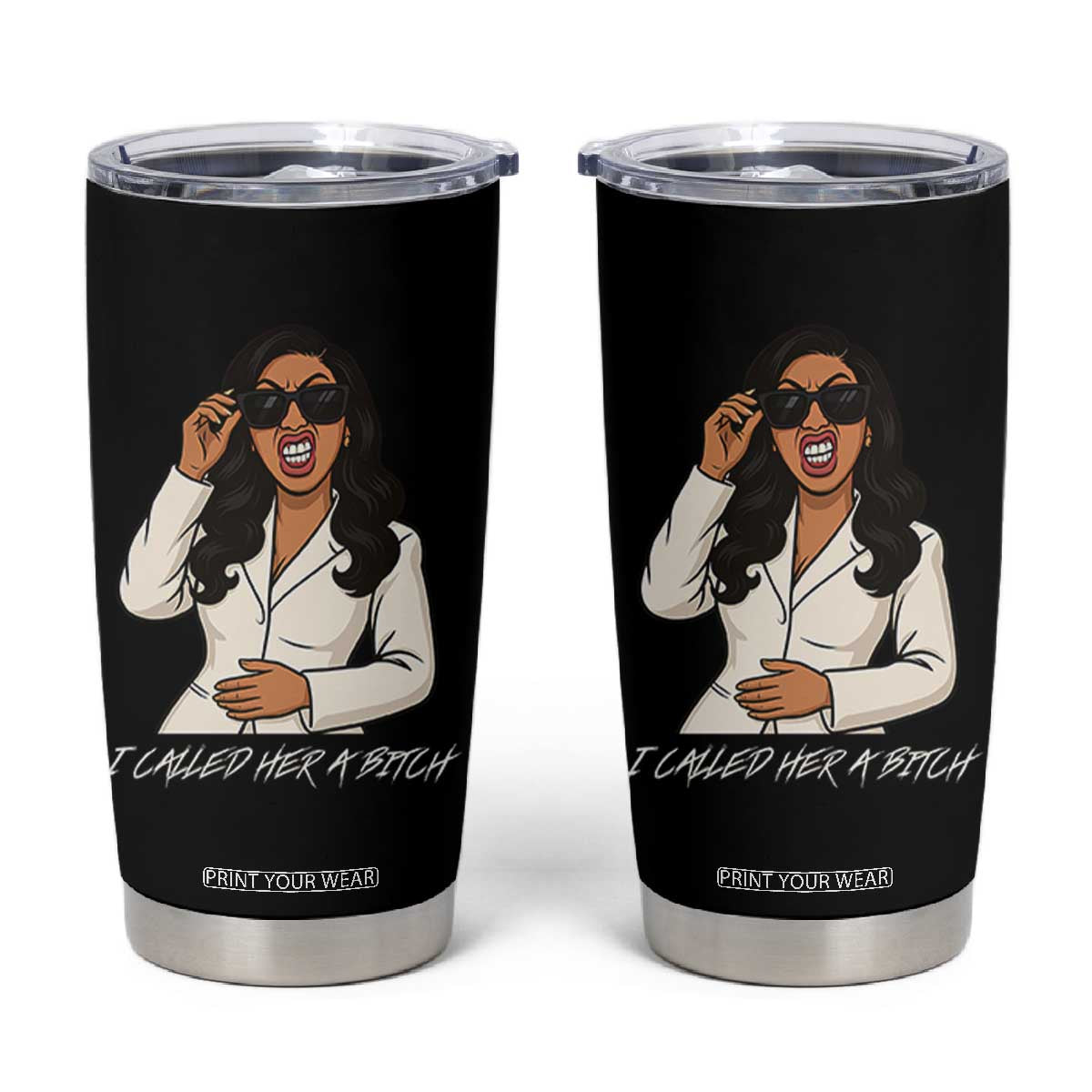 Funny Attitude Sarcasm Tumbler Cup I Called Her A Bitch TS12 Black Print Your Wear