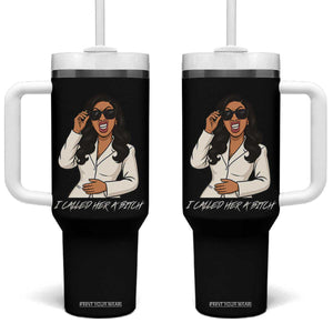 Funny Attitude Sarcasm Tumbler With Handle I Called Her A Bitch TS12 One Size: 40 oz Black Print Your Wear