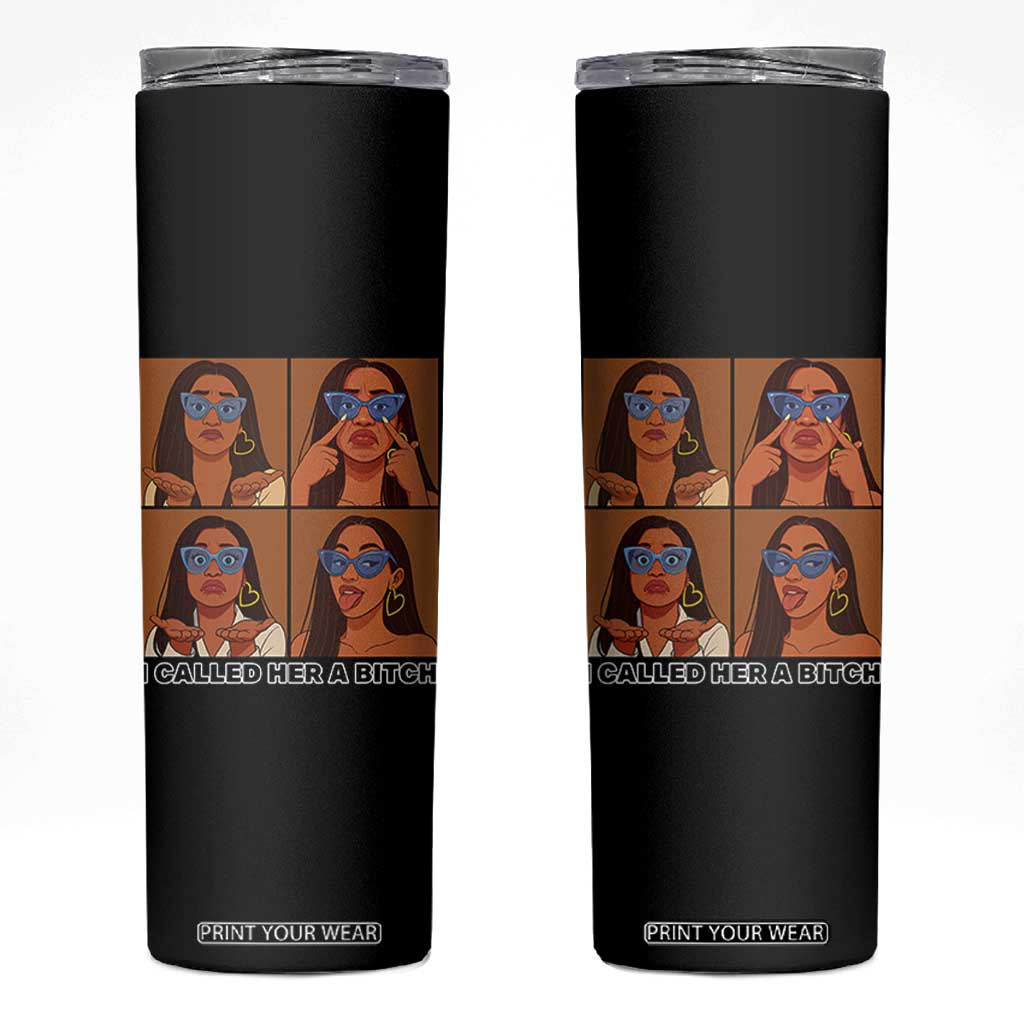 I Called Her A Bitch Skinny Tumbler Funny Court Sarcasm TS12 Black Print Your Wear