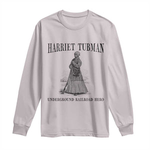 Harriet Tubman Long Sleeve Shirt Underground Railroad Freedom Leader TS12 Ice Gray Print Your Wear