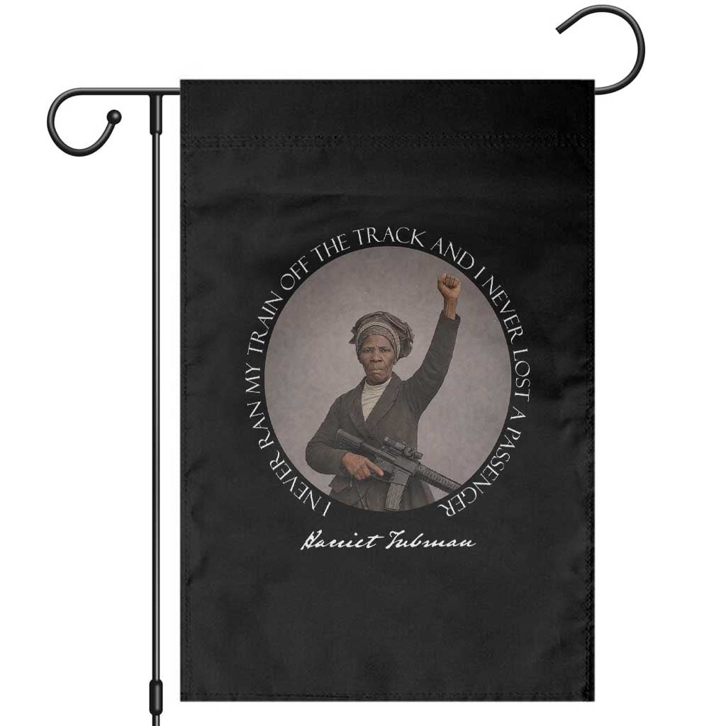 Harriet Tubman Quote Garden Flag I Never Ran My Train Off The Track TS12 Black Print Your Wear