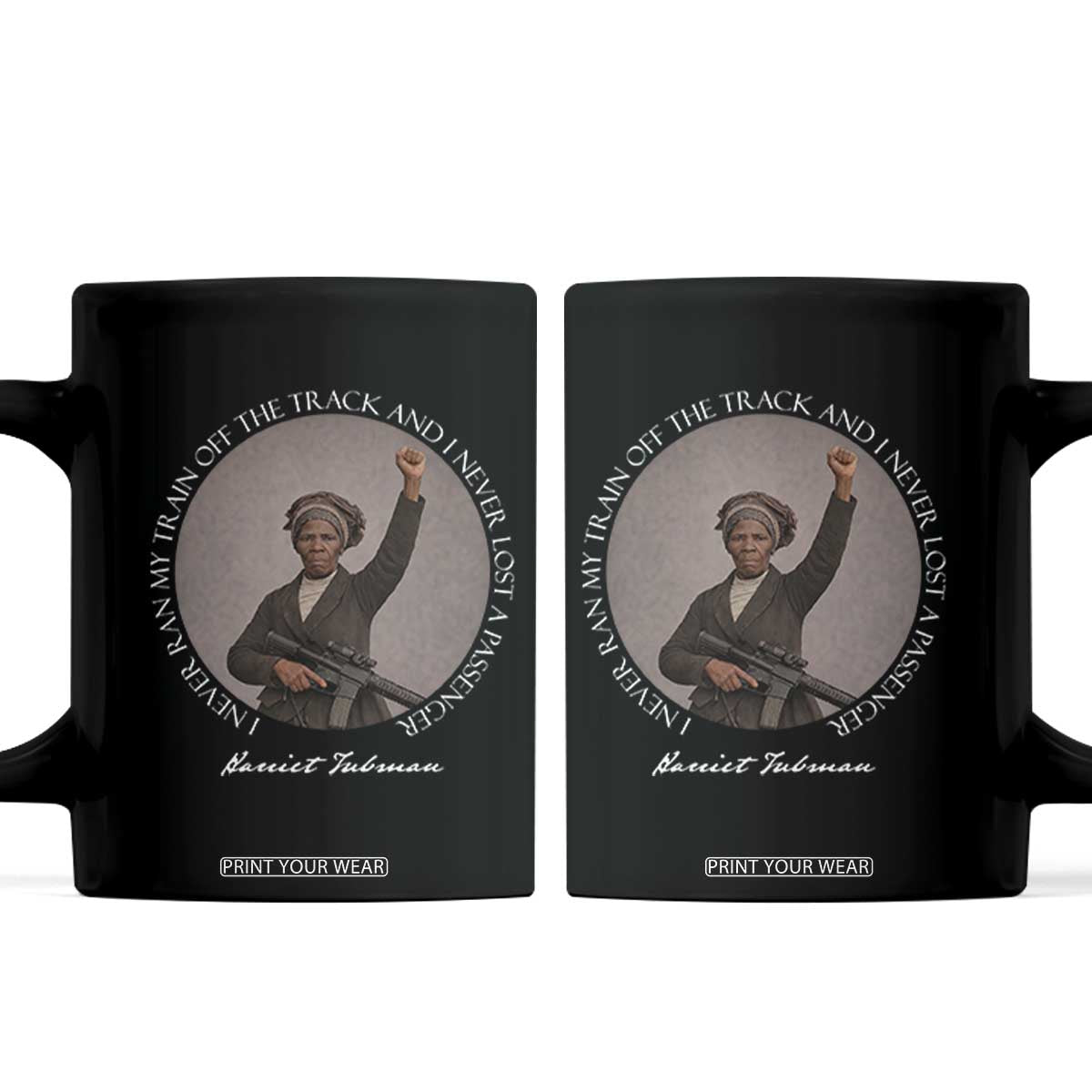 Harriet Tubman Quote Coffee Mug I Never Ran My Train Off The Track TS12 Black Print Your Wear