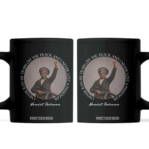 Harriet Tubman Quote Coffee Mug I Never Ran My Train Off The Track TS12 Black Print Your Wear