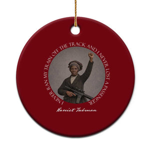 Harriet Tubman Quote Ceramic Ornament I Never Ran My Train Off The Track TS12 1pc Red Print Your Wear