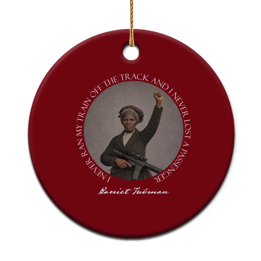 Harriet Tubman Quote Ceramic Ornament I Never Ran My Train Off The Track TS12 1pc Red Print Your Wear