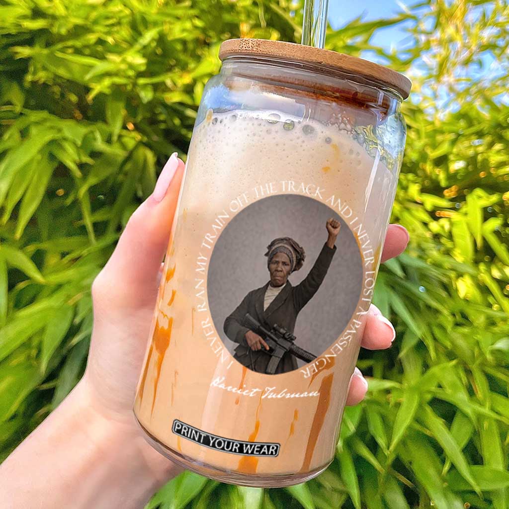 Harriet Tubman Quote Glass Can I Never Ran My Train Off The Track TS12 Black Print Your Wear