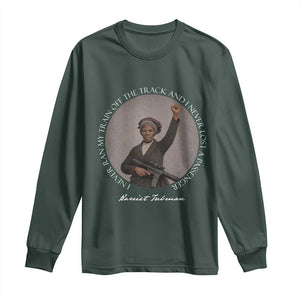 Harriet Tubman Quote Long Sleeve Shirt I Never Ran My Train Off The Track TS12 Dark Forest Green Print Your Wear