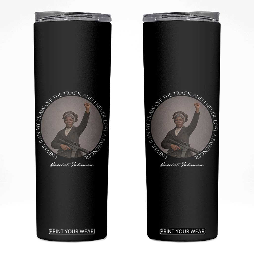 Harriet Tubman Quote Skinny Tumbler I Never Ran My Train Off The Track TS12 Black Print Your Wear