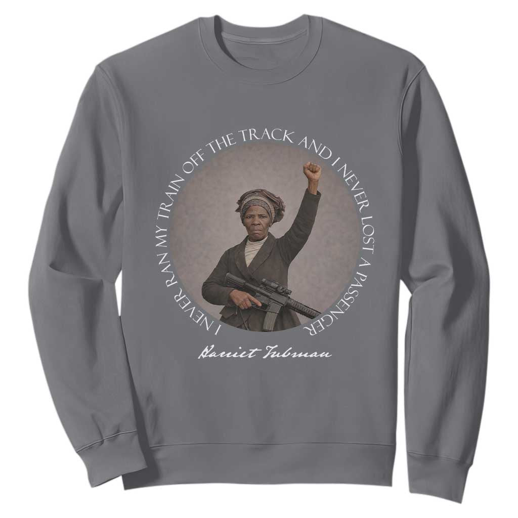 Harriet Tubman Quote Sweatshirt I Never Ran My Train Off The Track TS12 Charcoal Print Your Wear
