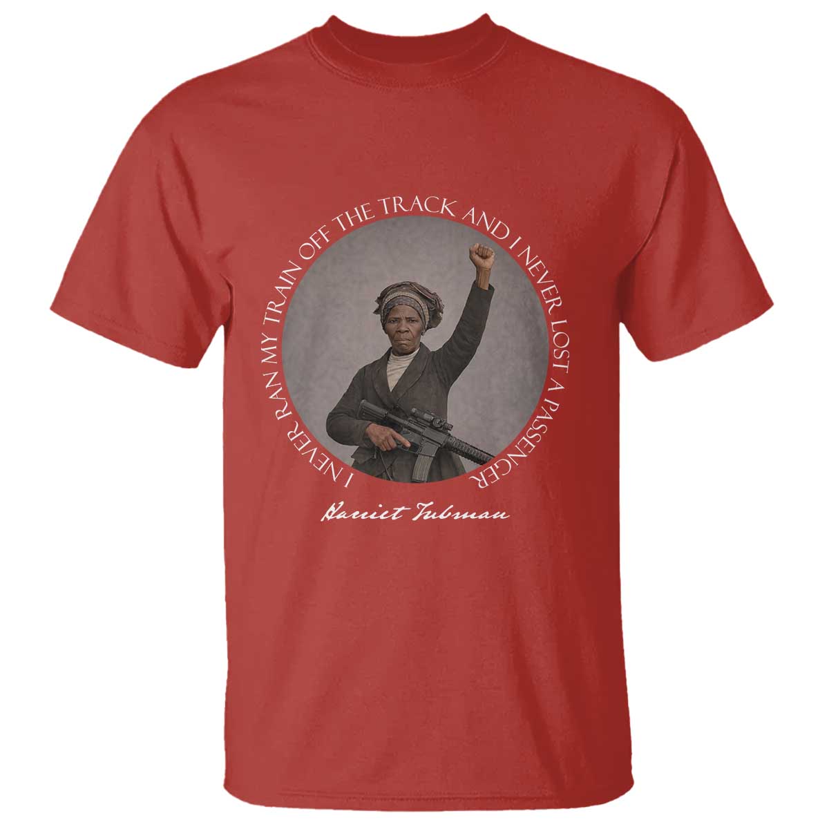 Harriet Tubman Quote T Shirt I Never Ran My Train Off The Track TS12 Red Print Your Wear