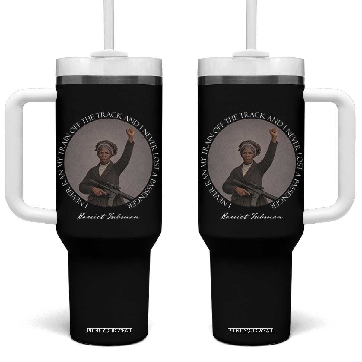 Harriet Tubman Quote Tumbler With Handle I Never Ran My Train Off The Track TS12 One Size: 40 oz Black Print Your Wear