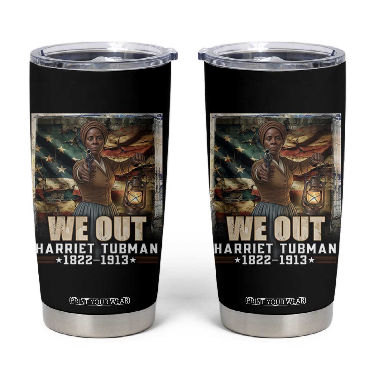 Harriet Tubman Tumbler Cup We Out Civil Rights History Movement Gift TS12 Black Print Your Wear