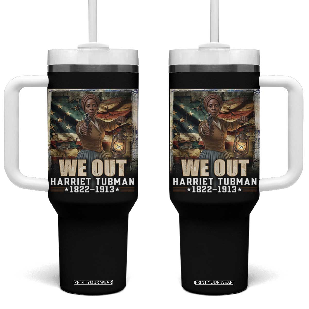 Harriet Tubman Tumbler With Handle We Out Civil Rights History Movement Gift TS12 One Size: 40 oz Black Print Your Wear