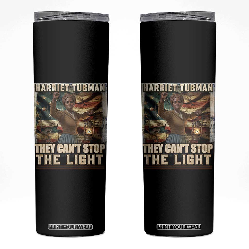 Harriet Tubman Skinny Tumbler Thay Can Not Stop The Light TS12 Black Print Your Wear
