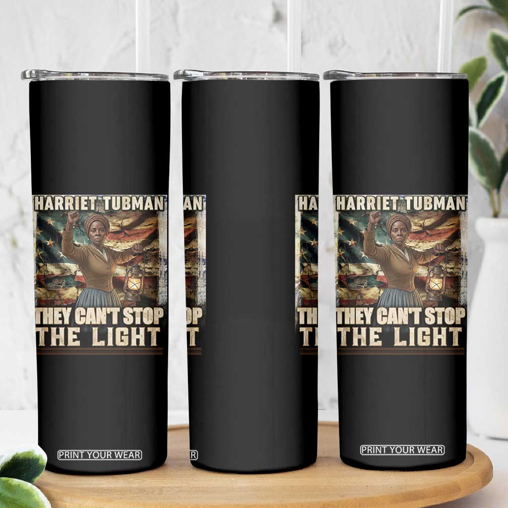 Harriet Tubman Skinny Tumbler Thay Can Not Stop The Light TS12 Print Your Wear