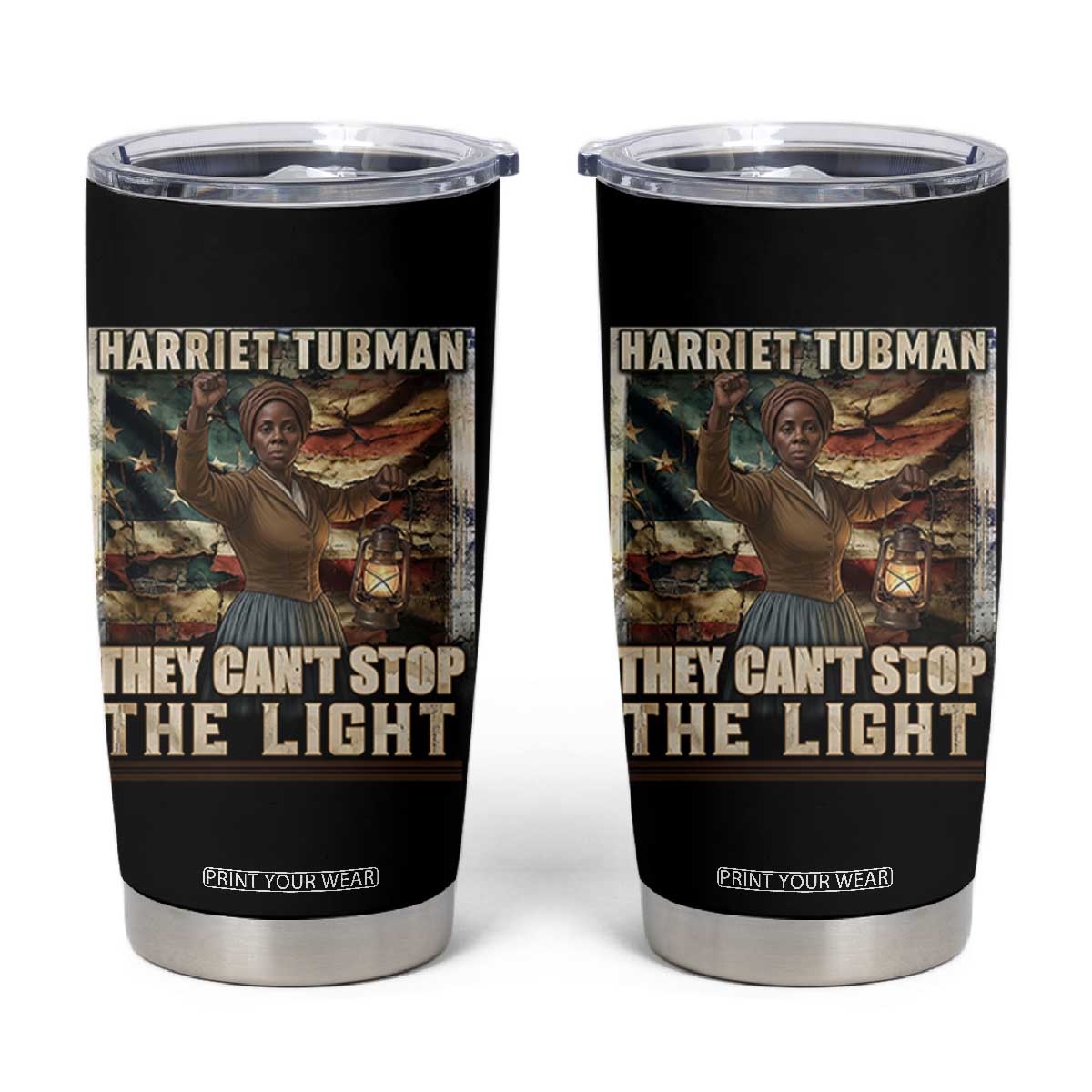 Harriet Tubman Tumbler Cup Thay Can Not Stop The Light TS12 Black Print Your Wear